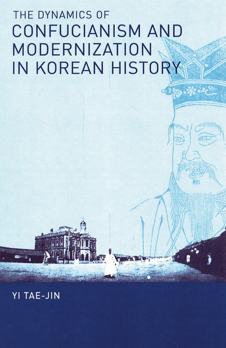 Tae-Jin Yi - Dynamics of Confucianism and Modernization in Korean History, Häftad