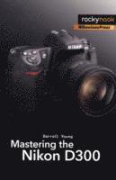 Darrell Young - Mastering the Nikon D300, Häftad