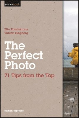 The Perfect Photo: 71 Tips from the Top 1