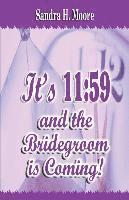 It's 11: 59 and the Bridegroom Is Coming! 1