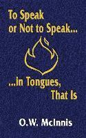 bokomslag To Speak or Not to Speak...in Tongues, That Is