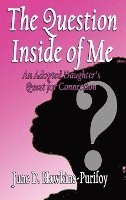 The Question Inside of Me: An Adopted Daughter's Quest for Connection 1