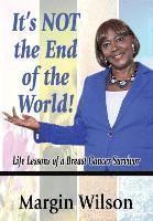 bokomslag It's NOT the End of the World!: Life Lessons of a Breast Cancer Survivor