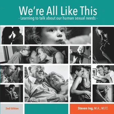 bokomslag We're All Like This: Learning to Talk About Our Human Sexual Needs