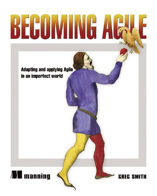 Greg Smith, Ahmed Sidky - Becoming Agile: ...in an Imperfect World, Häftad