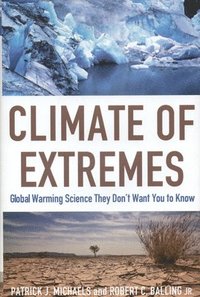 bokomslag Climate of Extremes : Global Warming Science They Don't Want You to Know