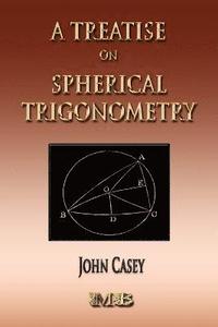 bokomslag A Treatise On Spherical Trigonometry - Its Application To Geodesy And Astronomy