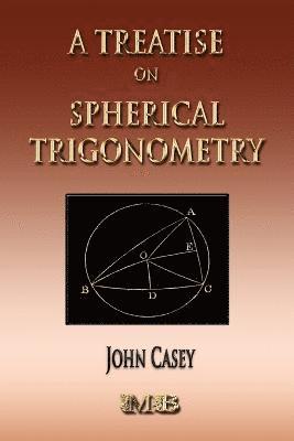 Treatise On Spherical Trigonometry - Its Application To Geodesy And Astronomy