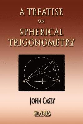 A Treatise On Spherical Trigonometry - Its Application To Geodesy And Astronomy 1