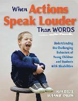 bokomslag When Actions Speak Louder Than Words: Understanding the Challenging Behaviors of Young Children and Students with Disabilities