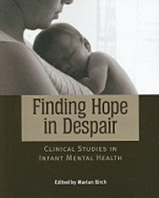 bokomslag Finding Hope in Despair: Clinical Studies in Infant Mental Health