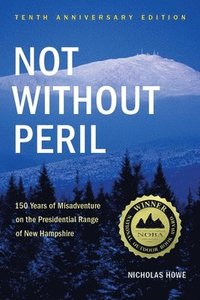 bokomslag Not Without Peril: 150 Years of Misadventure on the Presidential Range of New Hampshire