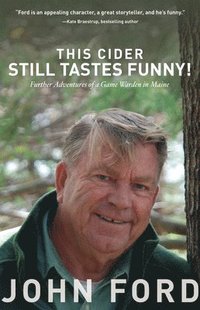 bokomslag This Cider Still Tastes Funny!: Further Adventures of a Game Warden in Maine