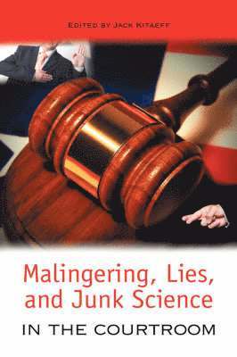 Malingering, Lies, and Junk Science in the Courtroom 1