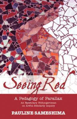 Pauline Sameshima - Seeing Red--A Pedagogy of Parallax, Häftad
