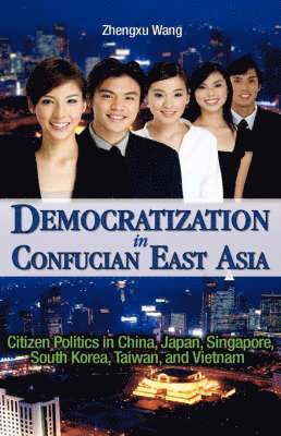 Zhengxu Wang - Democratization in Confucian East Asia, Inbunden
