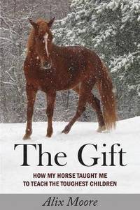 bokomslag The Gift: How My Horse Taught Me to Teach the Toughest Children