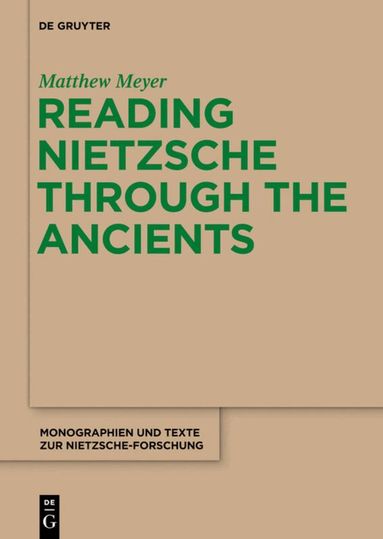 Matthew Meyer - Reading Nietzsche through the Ancients, Inbunden