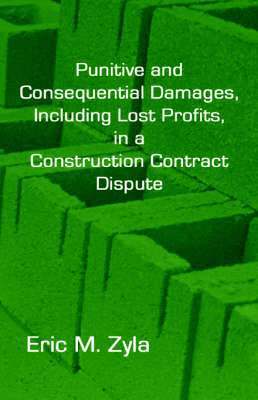 bokomslag Punitive and Consequential Damages, Including Lost Profits, in a Construction Contract Dispute