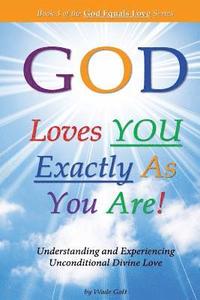 bokomslag God Loves You Exactly As You Are!: Understanding & Experiencing Unconditional Divine Love