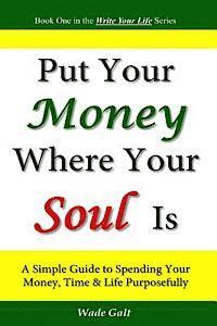 bokomslag Put Your Money Where Your Soul Is: A Simple Guide to Spending Your Money, Time and Life Purposefully
