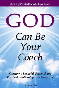 bokomslag God Can Be Your Coach: Creating a Powerful, Personal and Practical Relationship with the Divine