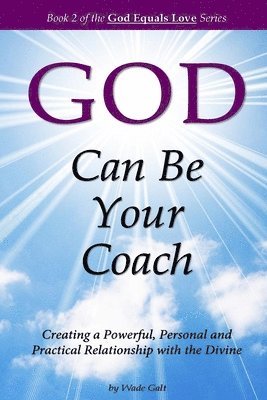 God Can Be Your Coach: Creating a Powerful, Personal and Practical Relationship with the Divine