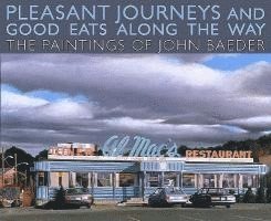 bokomslag Pleasant Journeys and Good Eats Along the Way: The Paintings of John Baeder