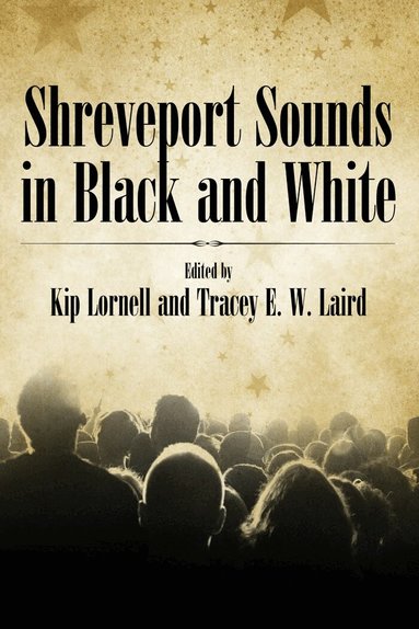 Kip Lornell, Kip Lornell, Tracey E. W. Laird - Shreveport Sounds in Black and White, Häftad