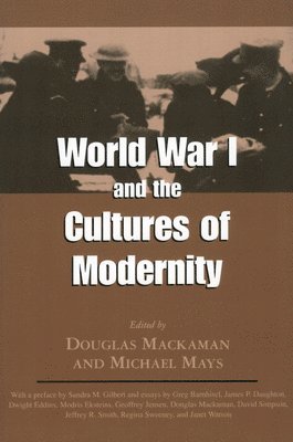Douglas Mackaman, Michael Mays - World War I and the Cultures of Modernity, Häftad
