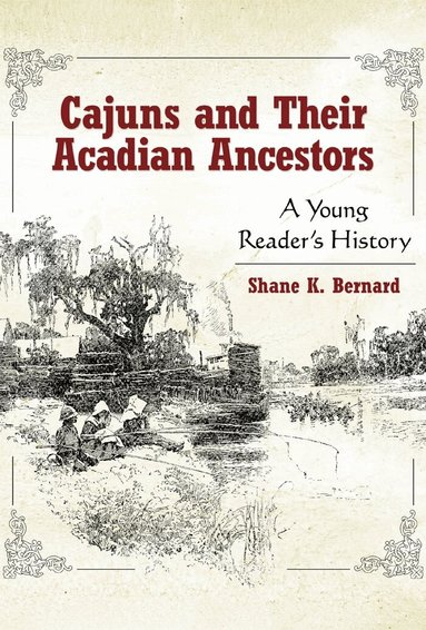 Shane K. Bernard - Cajuns and Their Acadian Ancestors, Inbunden