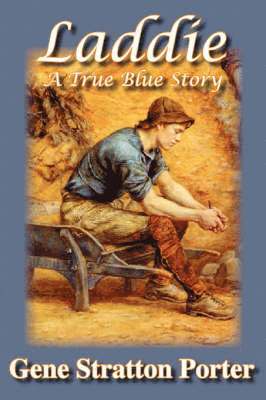 Gene, Stratton Porter - Laddie, A True Blue Story, Inbunden