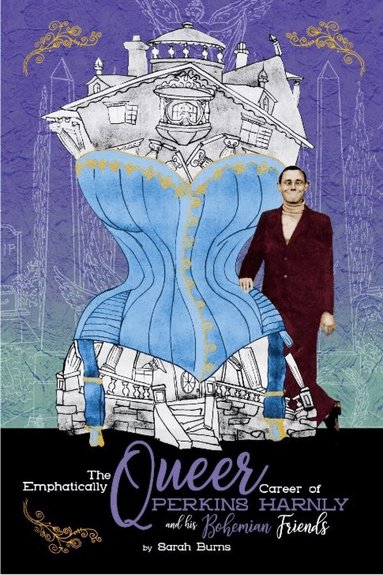 Sarah Burns - Emphatically Queer Career of Artist Perkins Harnly and His Bohemian Friends, Häftad