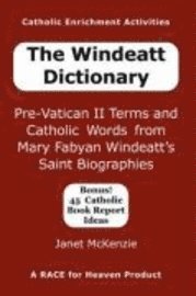 bokomslag The Windeatt Dictionary: Pre-Vatican II Terms and Catholic Words from Mary Fabyan Windeatt's Saint Biographies