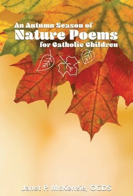 Janet P. McKenzie - An Autumn Season of Nature Poems for Catholic Children, Inbunden