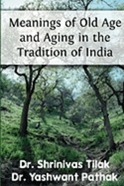 Meanings Of Old Age And Aging In The Tradition Of India 1