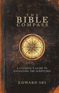 bokomslag The Bible Compass: A Catholic's Guide to Navigating the Scriptures