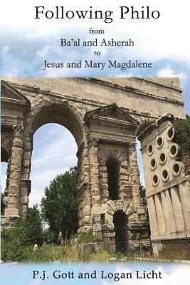 P. J. Gott, Logan Licht, P J Gott - Following Philo: From Ba'al and Asherah to Jesus and Mary Magdalene, Häftad