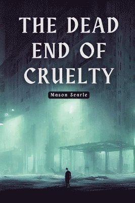 The dead end of cruelty 1