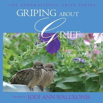 Griping About Grief, A Teen's Navigation Through the Loss of a Loved One 1