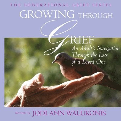 Growing Through Grief, An Adult's Navigation Through the Loss of a Loved One 1