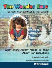 bokomslag Wonder Ears or Why Your Kid Won't Go To Harvard Parent Educational Curriculum Workbook