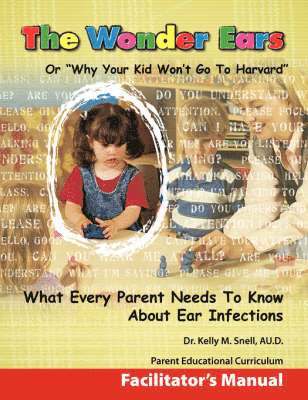 Wonder Ears or Why Your Kid Won't Go To Harvard Facilitator's Manual 1