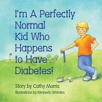 bokomslag I'm A Perfectly Normal Kid Who Happens to Have Diabetes!