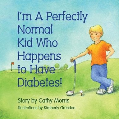bokomslag I'm A Perfectly Normal Kid Who Happens to Have Diabetes!