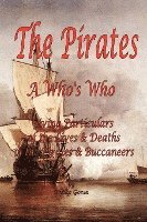 bokomslag The Pirates - A Who's Who Giving Particulars of the Lives & Deaths of the Pirates & Buccaneers