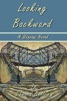 bokomslag Looking Backward by Edward Bellamy - A Utopian Novel