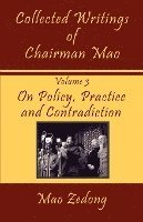 bokomslag Collected Writings of Chairman Mao: Volume 3 - On Policy, Practice and Contradiction