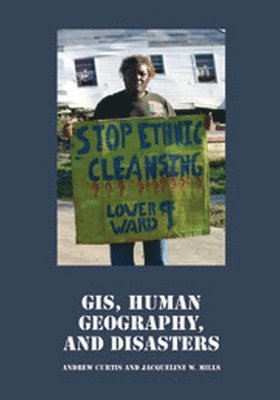 Andrew Curtis, Jacqueline W. Mills - GIS, Human Geography, and Disasters, Häftad