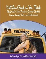 bokomslag Not As Good as You Think: Colorado: Why Middle-Class Parents in Colorado Should be Concerned About Their Local Public Schools